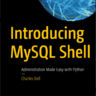 Introducing MySQL Shell: Administration Made Easy with Python